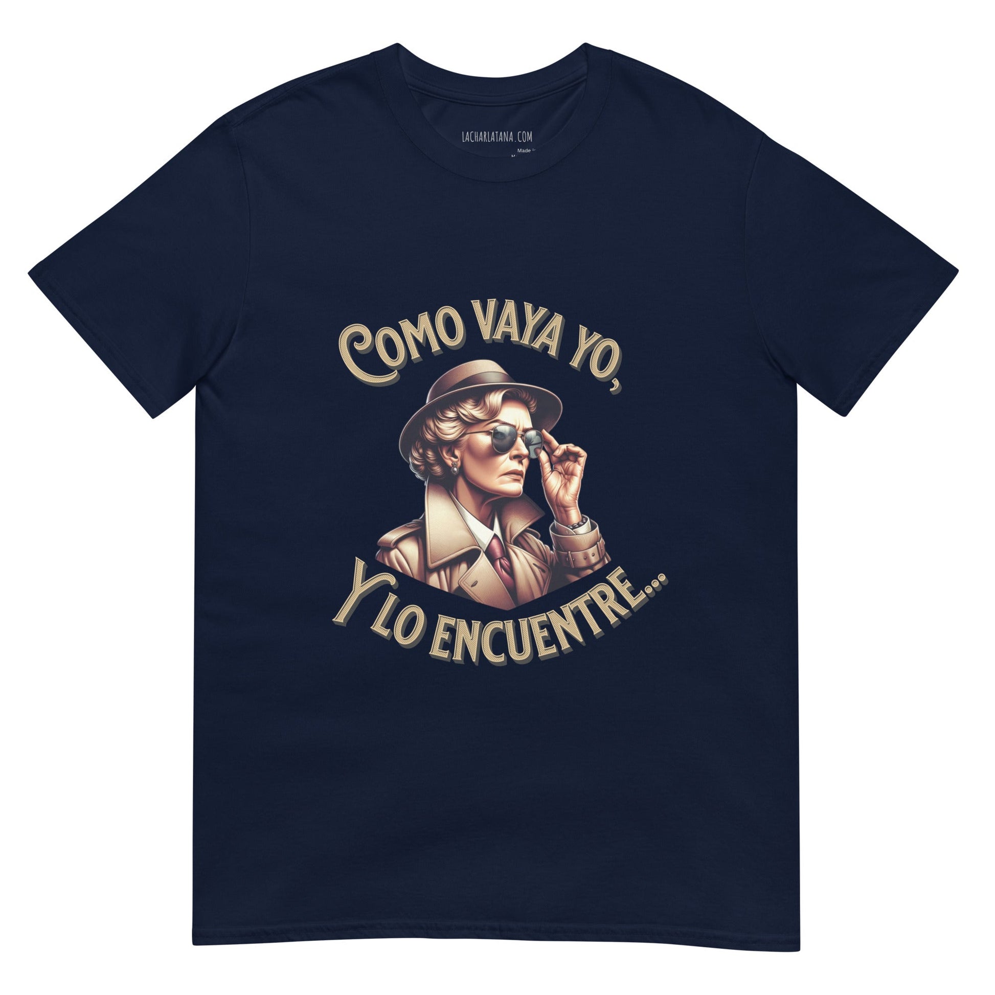 Camiseta clásica unisex: "Como vaya yo y lo encuentre..." - La Charlatana