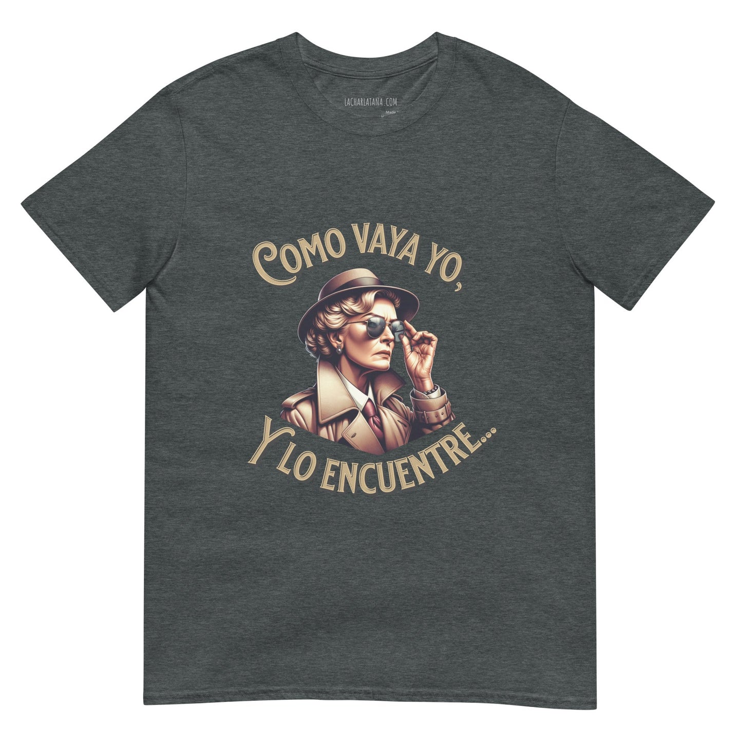 Camiseta clásica unisex: "Como vaya yo y lo encuentre..." - La Charlatana