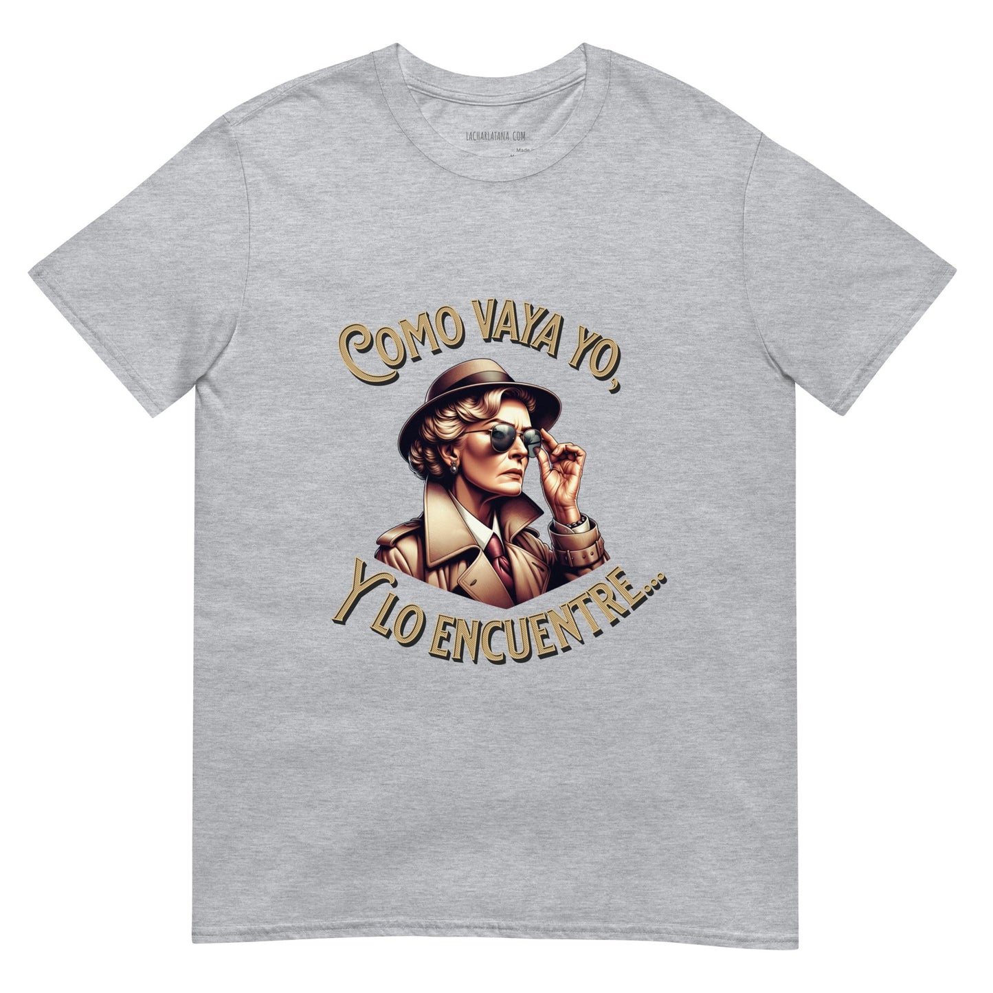 Camiseta clásica unisex: "Como vaya yo y lo encuentre..." - La Charlatana