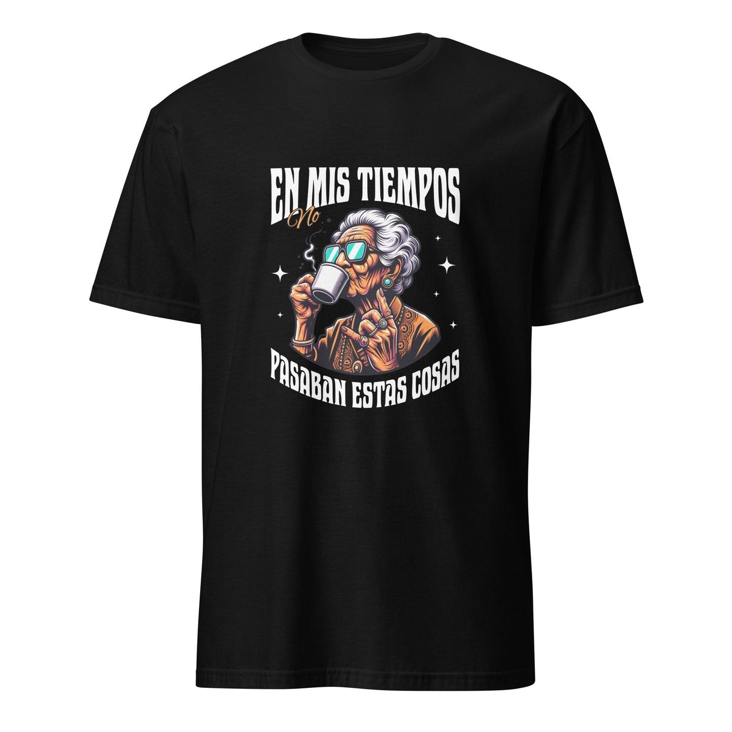 Camiseta clásica unisex: "En mis tiempos no pasaban estas cosas" - La Charlatana