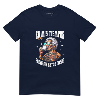 Camiseta clásica unisex: "En mis tiempos no pasaban estas cosas" - La Charlatana