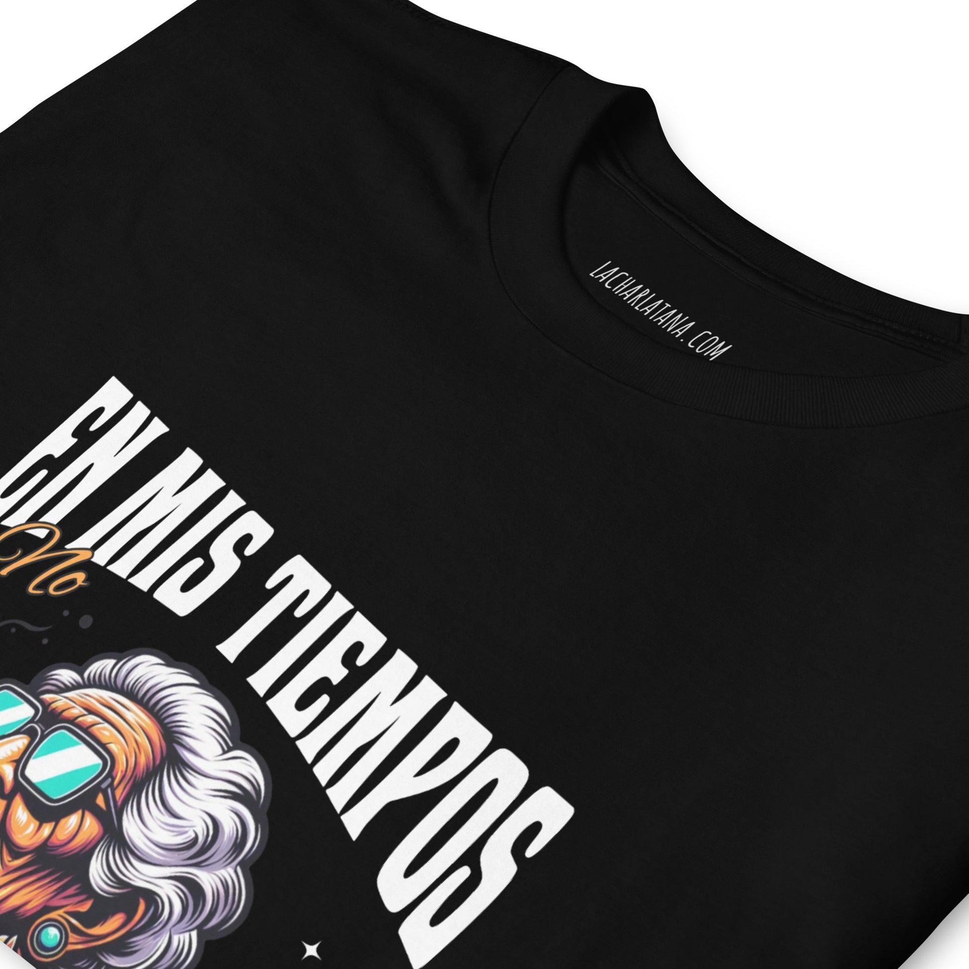 Camiseta clásica unisex: "En mis tiempos no pasaban estas cosas" - La Charlatana