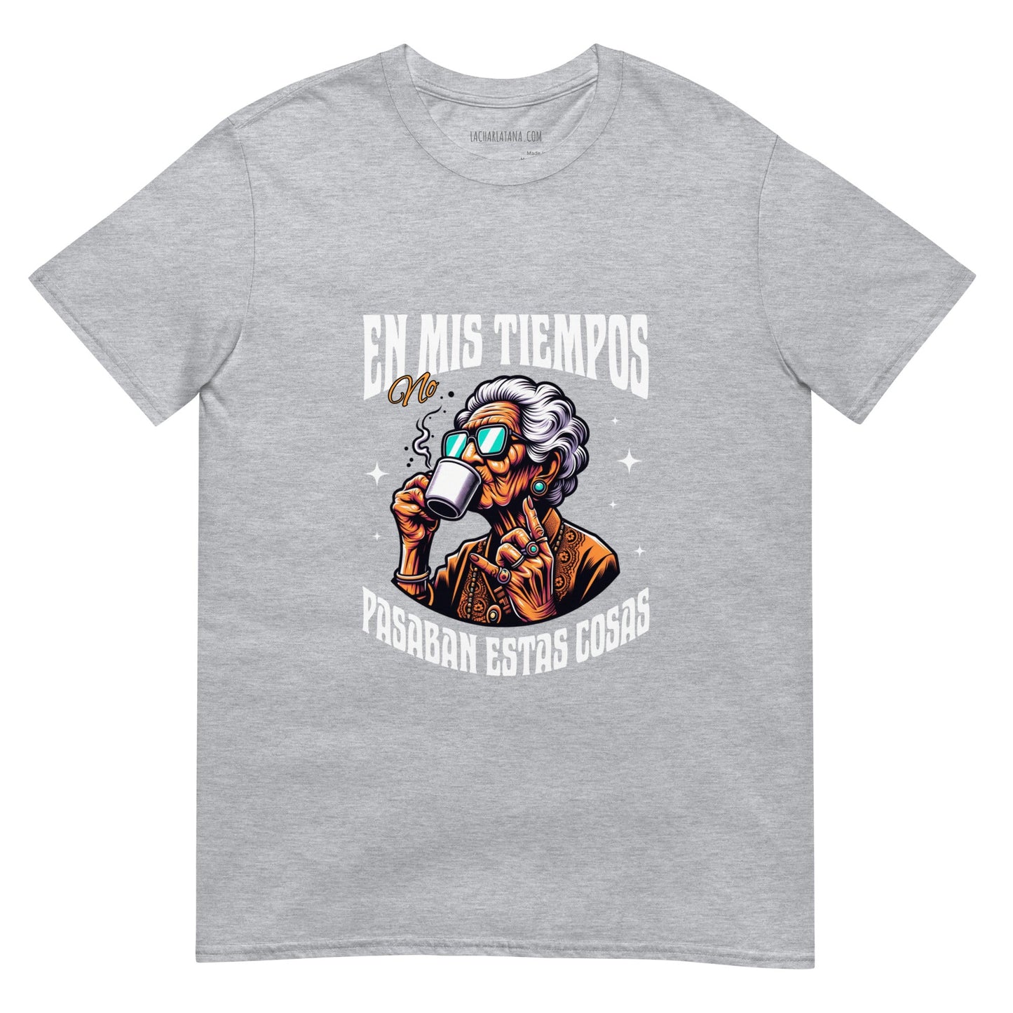 Camiseta clásica unisex: "En mis tiempos no pasaban estas cosas" - La Charlatana