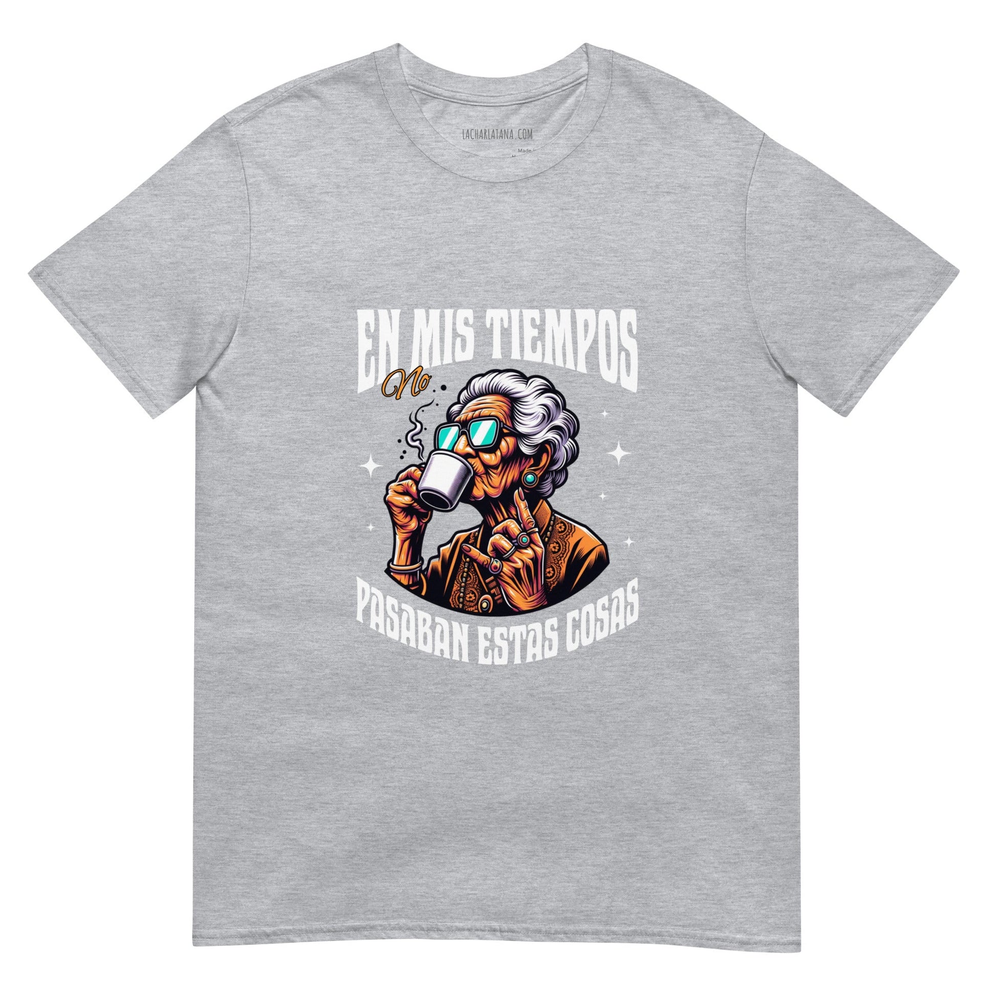 Camiseta clásica unisex: "En mis tiempos no pasaban estas cosas" - La Charlatana