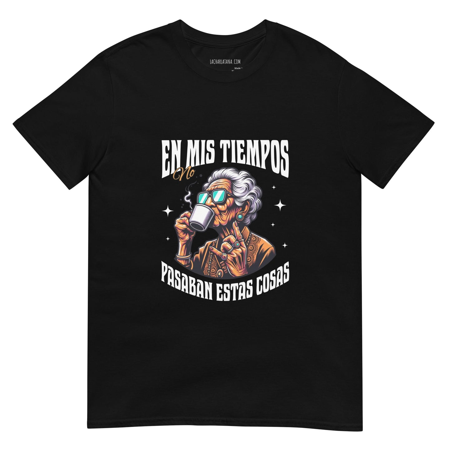 Camiseta clásica unisex: "En mis tiempos no pasaban estas cosas" - La Charlatana