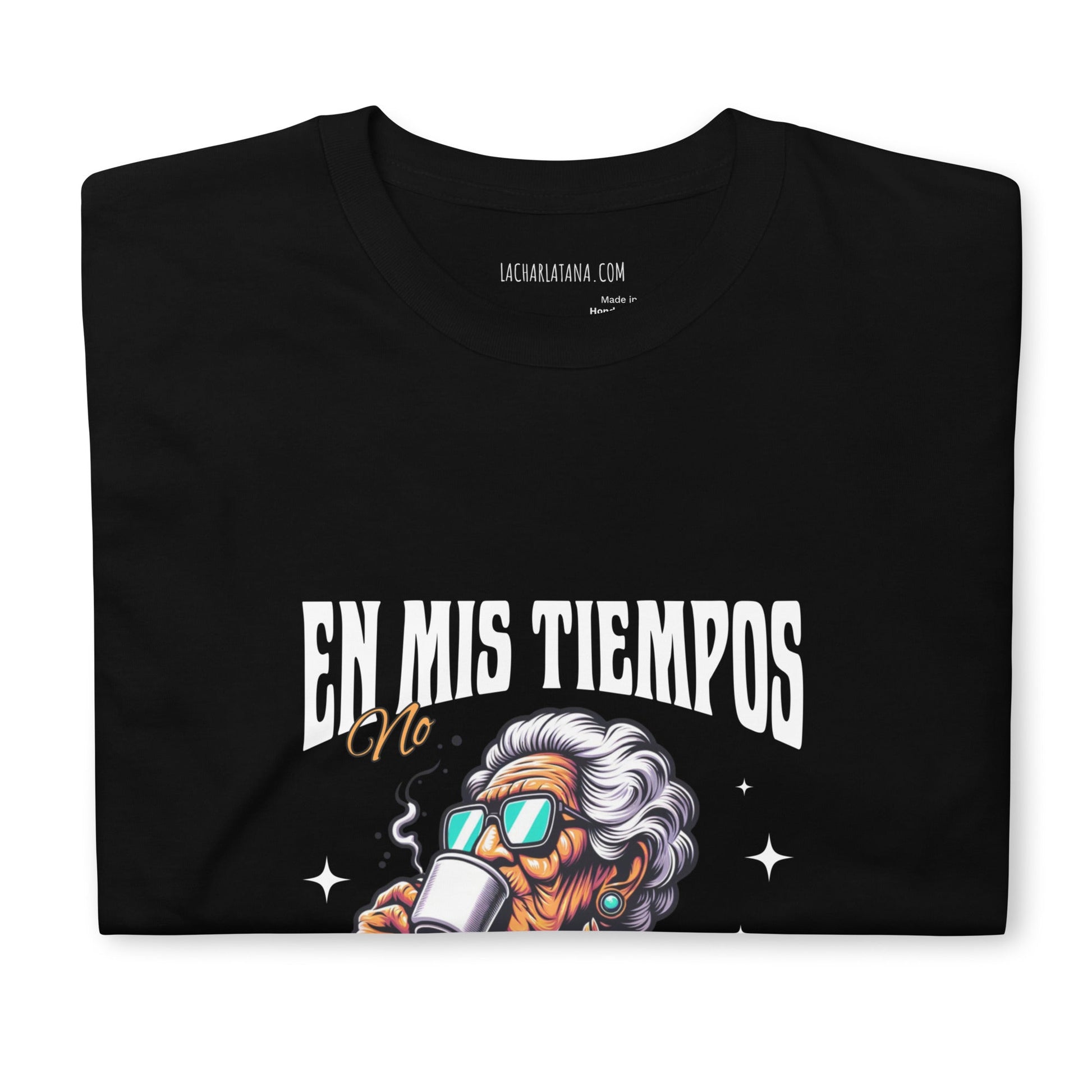 Camiseta clásica unisex: "En mis tiempos no pasaban estas cosas" - La Charlatana