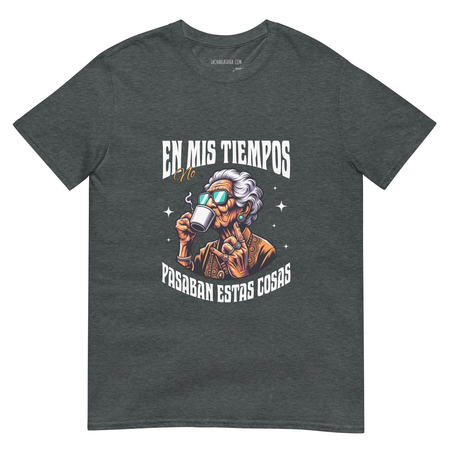 Camiseta clásica unisex: "En mis tiempos no pasaban estas cosas" - La Charlatana