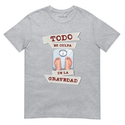 Camiseta clásica unisex: "Todo es culpa de la gravedad" - La Charlatana