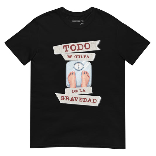 Camiseta clásica unisex: "Todo es culpa de la gravedad" - La Charlatana